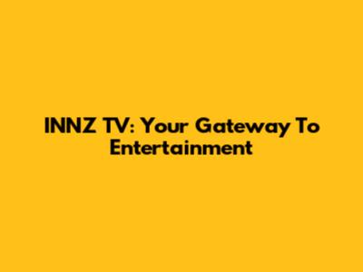 INNZ TV: Your Gateway To Entertainment