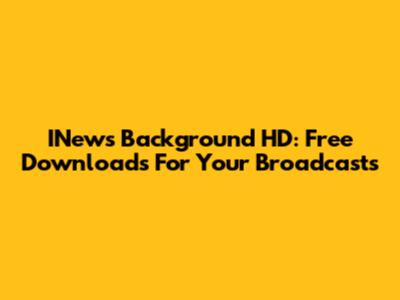 INews Background HD: Free Downloads For Your Broadcasts