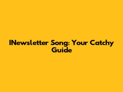 INewsletter Song: Your Catchy Guide