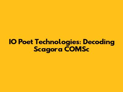 IO Poet Technologies: Decoding Scagora COMSc
