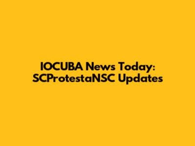 IOCUBA News Today: SCProtestaNSC Updates