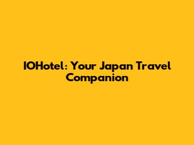IOHotel: Your Japan Travel Companion