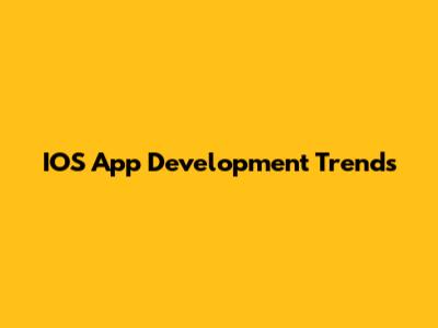 IOS App Development Trends