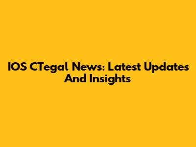 IOS CTegal News: Latest Updates And Insights