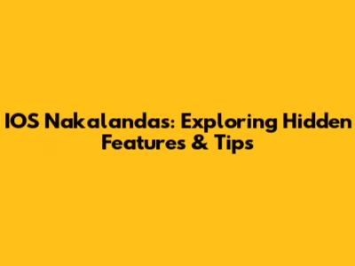 IOS Nakalandas: Exploring Hidden Features & Tips