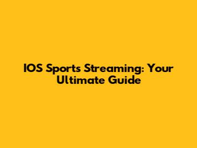IOS Sports Streaming: Your Ultimate Guide