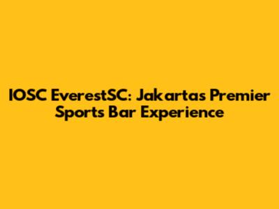 IOSC EverestSC: Jakarta's Premier Sports Bar Experience
