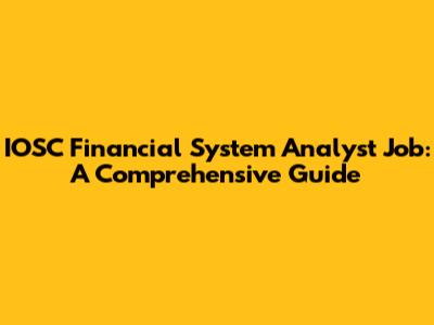 IOSC Financial System Analyst Job: A Comprehensive Guide