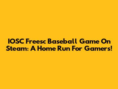 IOSC Freesc Baseball Game On Steam: A Home Run For Gamers!