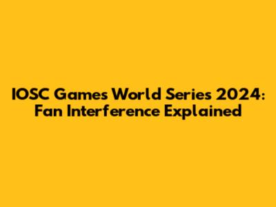 IOSC Games World Series 2024: Fan Interference Explained