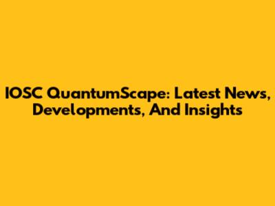 IOSC QuantumScape: Latest News, Developments, And Insights