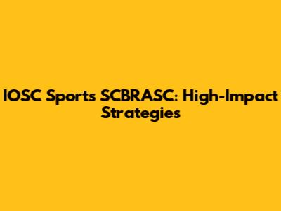 IOSC Sports SCBRASC: High-Impact Strategies