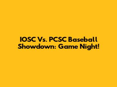 IOSC Vs. PCSC Baseball Showdown: Game Night!