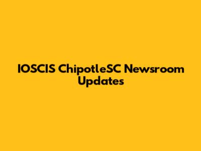 IOSCIS ChipotleSC Newsroom Updates