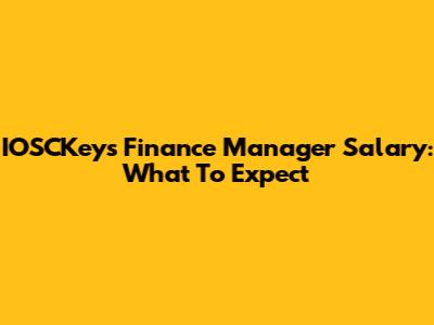 IOSCKeys Finance Manager Salary: What To Expect