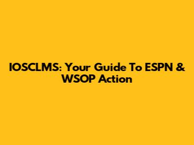 IOSCLMS: Your Guide To ESPN & WSOP Action