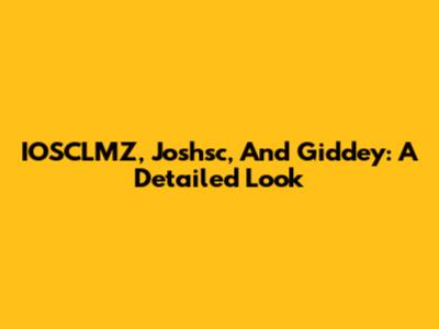 IOSCLMZ, Joshsc, And Giddey: A Detailed Look