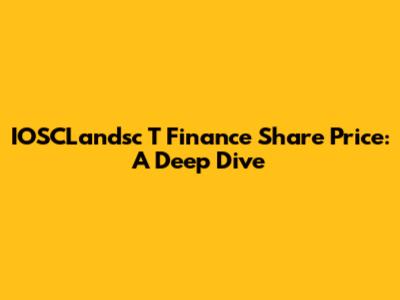 IOSCLandsc T Finance Share Price: A Deep Dive