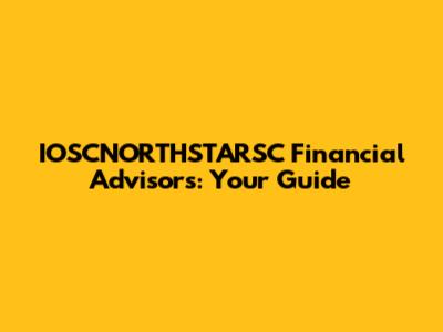 IOSCNORTHSTARSC Financial Advisors: Your Guide