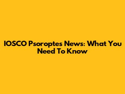 IOSCO Psoroptes News: What You Need To Know