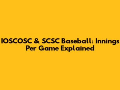 IOSCOSC & SCSC Baseball: Innings Per Game Explained