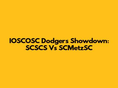 IOSCOSC Dodgers Showdown: SCSCS Vs SCMetzSC