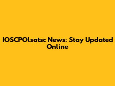 IOSCPOlsatsc News: Stay Updated Online