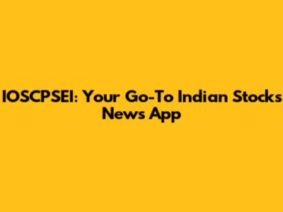 IOSCPSEI: Your Go-To Indian Stocks News App