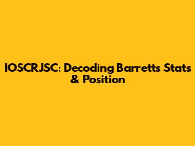 IOSCRJSC: Decoding Barrett's Stats & Position
