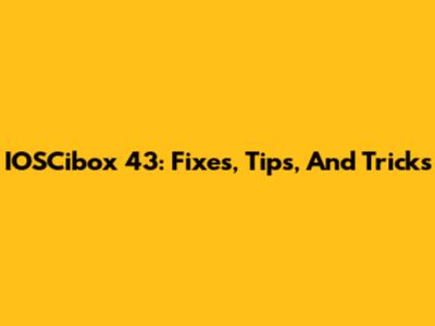 IOSCibox 43: Fixes, Tips, And Tricks