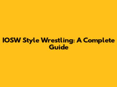 IOSW Style Wrestling: A Complete Guide