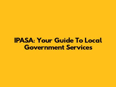 IPASA: Your Guide To Local Government Services