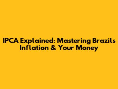 IPCA Explained: Mastering Brazil's Inflation & Your Money