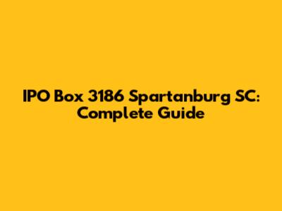 IPO Box 3186 Spartanburg SC: Complete Guide