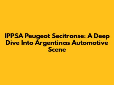 IPPSA Peugeot Secitronse: A Deep Dive Into Argentina's Automotive Scene