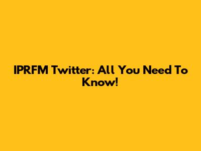 IPRFM Twitter: All You Need To Know!