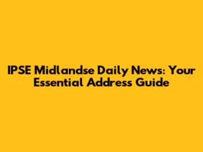 IPSE Midlandse Daily News: Your Essential Address Guide