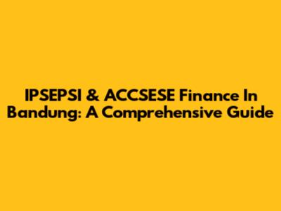 IPSEPSI & ACCSESE Finance In Bandung: A Comprehensive Guide