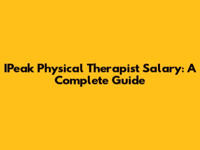 IPeak Physical Therapist Salary: A Complete Guide