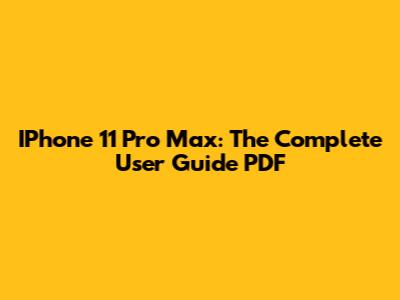 IPhone 11 Pro Max: The Complete User Guide PDF