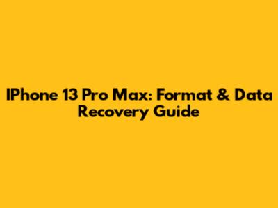 IPhone 13 Pro Max: Format & Data Recovery Guide