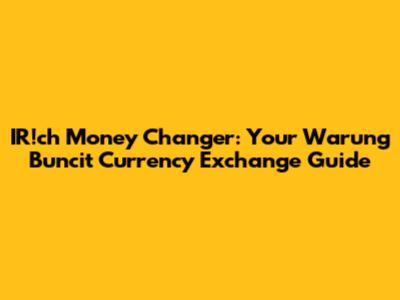 IR!ch Money Changer: Your Warung Buncit Currency Exchange Guide