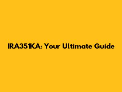 IRA351KA: Your Ultimate Guide