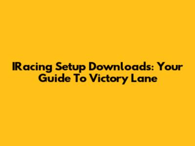 IRacing Setup Downloads: Your Guide To Victory Lane