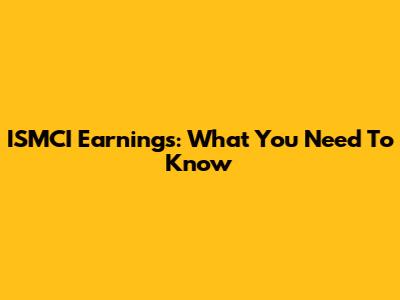 ISMCI Earnings: What You Need To Know