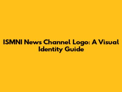 ISMNI News Channel Logo: A Visual Identity Guide