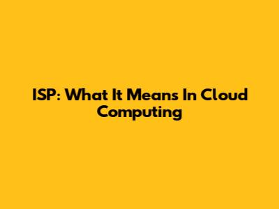 ISP: What It Means In Cloud Computing