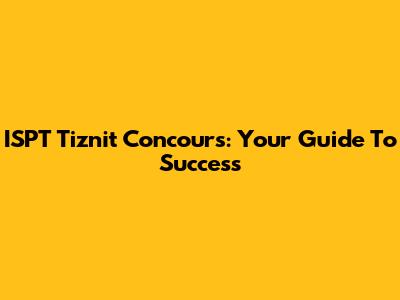 ISPT Tiznit Concours: Your Guide To Success