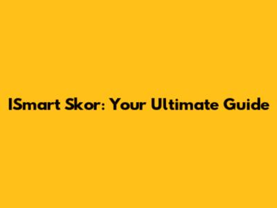 ISmart Skor: Your Ultimate Guide