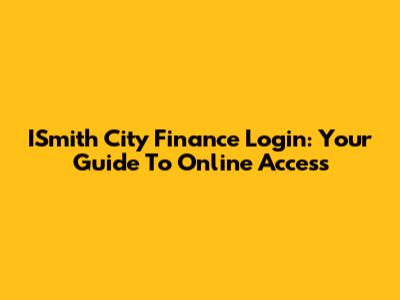ISmith City Finance Login: Your Guide To Online Access